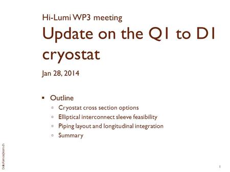 1 Hi-Lumi WP3 meeting Update on the Q1 to D1 cryostat Jan 28, 2014  Outline  Cryostat cross section options  Elliptical interconnect.