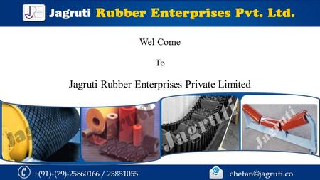 +(91)-(79)-25860166 / 25851055 Wel Come To Jagruti Rubber Enterprises Private Limited.