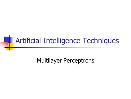 Artificial Intelligence Techniques Multilayer Perceptrons.
