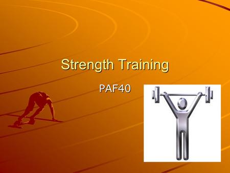 Strength Training PAF40. Muscle Strength The force your muscle can exert against resistance.