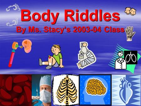 Body Riddles By Ms. Stacy’s Class
