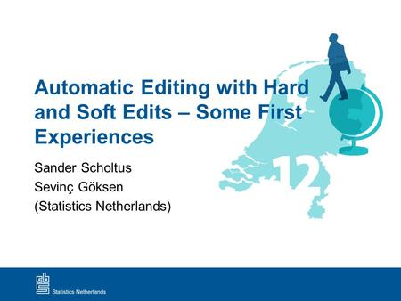 Automatic Editing with Hard and Soft Edits – Some First Experiences Sander Scholtus Sevinç Göksen (Statistics Netherlands)