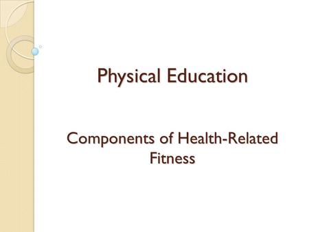 Physical Education Components of Health-Related Fitness