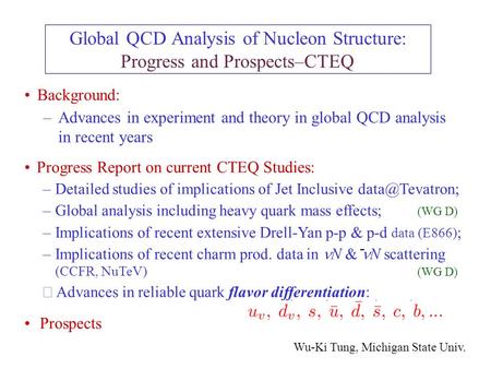 Global QCD Analysis of Nucleon Structure: Progress and Prospects–CTEQ Background: –Advances in experiment and theory in global QCD analysis in recent years.