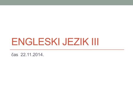 ENGLESKI JEZIK III čas 22.11.2014.. Imagine that you have a job and tell me… 1. Where do you work? 2. What do you exactly do in the company? 3. What qualifications.