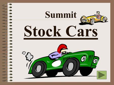 Summit Stock Cars Design Challenge: To design and construct a three or four wheeled vehicle. It will be launched down a ramp onto a flat surface, where.