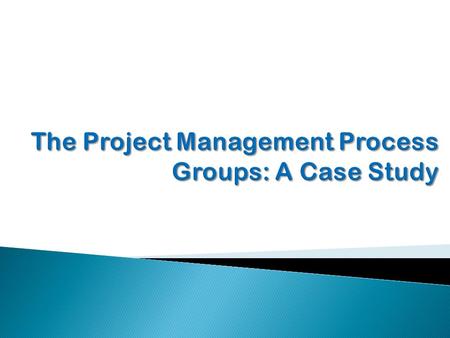 Copyright 2009  Describe the five project management (PM) process groups, the typical level of activity for each, and the interactions among them  Understand.