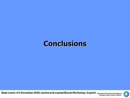 Date/ event: 4-5 November 2009, marine and coastal Eionet Workshop, Copenhagen Conclusions.