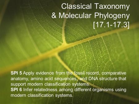 Classical Taxonomy & Molecular Phylogeny [17.1-17.3] SPI 5 Apply evidence from the fossil record, comparative anatomy, amino acid sequences, and DNA structure.