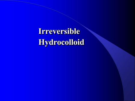 Irreversible Hydrocolloid.