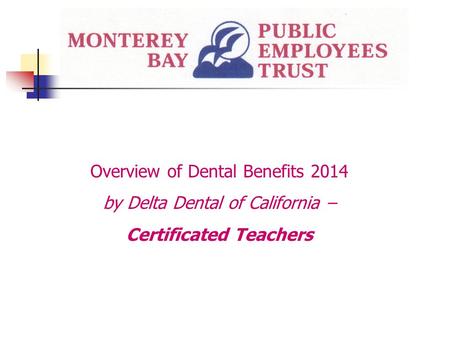 Overview of Dental Benefits 2014 by Delta Dental of California – Certificated Teachers.