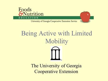 Being Active with Limited Mobility The University of Georgia Cooperative Extension.