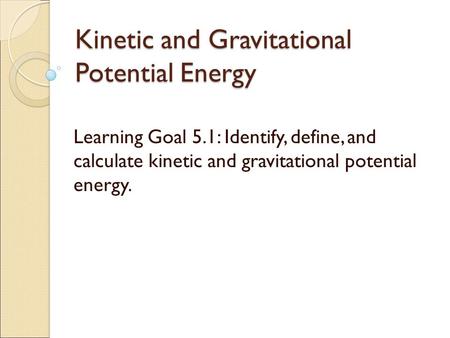 Kinetic and Gravitational Potential Energy