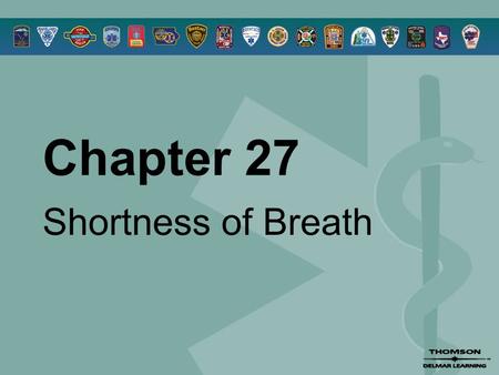 Chapter 27 Shortness of Breath. © 2005 by Thomson Delmar Learning,a part of The Thomson Corporation. All Rights Reserved 2 Overview  Anatomy Review 