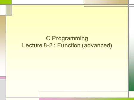 C Programming Lecture 8-2 : Function (advanced). Recursive Function (recursion) A function that calls itself (in its definition) Classic example : factorial.