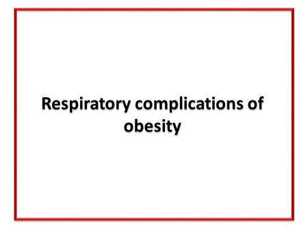 Respiratory complications of obesity. Obesity has significant effects upon the pulmonary mechanics. BMI has a direct relationship with the degree of airways.