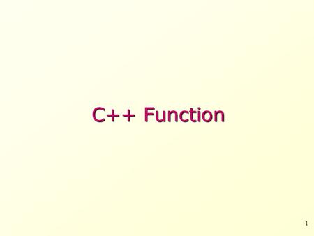 C++ Function 1. Function allow to structure programs in segment of code to perform individual tasks. In C++, a function is a group of statements that.