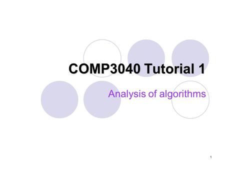 1 COMP3040 Tutorial 1 Analysis of algorithms. 2 Outline Motivation Analysis of algorithms Examples Practice questions.