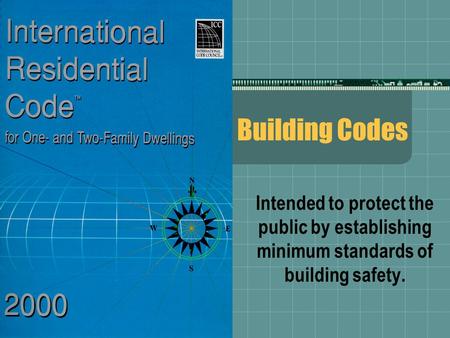 Building Codes Intended to protect the public by establishing minimum standards of building safety.