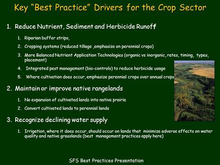 SFS Best Practices Presentation Key “Best Practice” Drivers for the Crop Sector 1.Reduce Nutrient, Sediment and Herbicide Runoff 1.Riparian buffer strips,