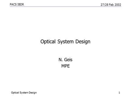 PACS IBDR 27/28 Feb 2002 Optical System Design1 N. Geis MPE.