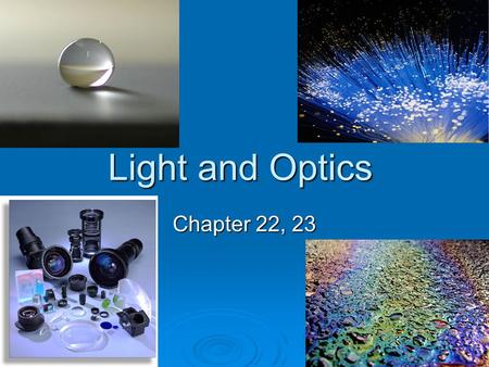 Light and Optics Chapter 22, 23. Light as an Electromagnetic wave  Light exhibits behaviors which are characteristic of both waves and particles Interference,