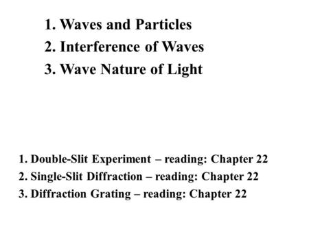 1. Waves and Particles 2. Interference of Waves