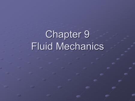 Chapter 9 Fluid Mechanics. Fluids “A nonsolid state of matter in which the atoms or molecules are free to move past each other, as in a gas or liquid.”