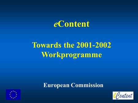 European Commission eContent Towards the 2001-2002 Workprogramme.