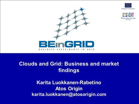 Clouds and Grid: Business and market findings Karita Luokkanen-Rabetino Atos Origin