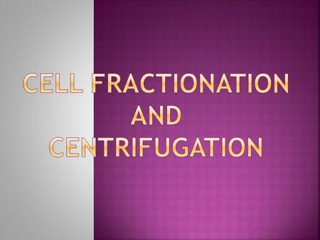 Cell fractionation and centrifugation