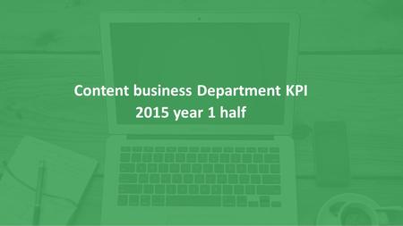 Content business Department KPI 2015 year 1 half.