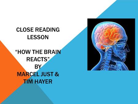 Close Reading Lesson “How the brain reacts” by Marcel just & tim Hayer