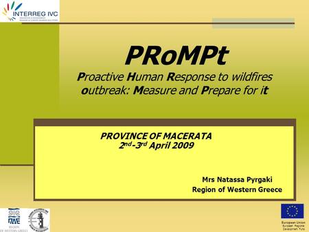 PRoMPt Proactive Human Response to wildfires outbreak: Measure and Prepare for it Mrs Natassa Pyrgaki Region of Western Greece European Union European.