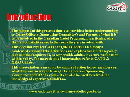 Www.cadets.ca & www.armycadetleague.bc.ca Introduction  The purpose of this presentation is to provide a better understanding to Corps Officers, Sponsoring.