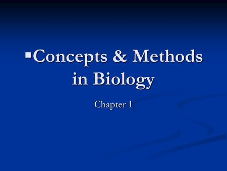  Concepts & Methods in Biology Chapter 1. Biology Scientific study of life Lays the foundation for asking basic questions about life and the natural.