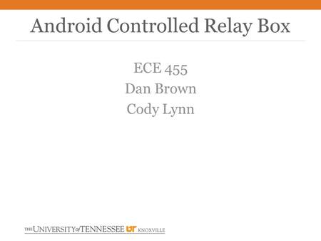 ECE 455 Dan Brown Cody Lynn Android Controlled Relay Box.