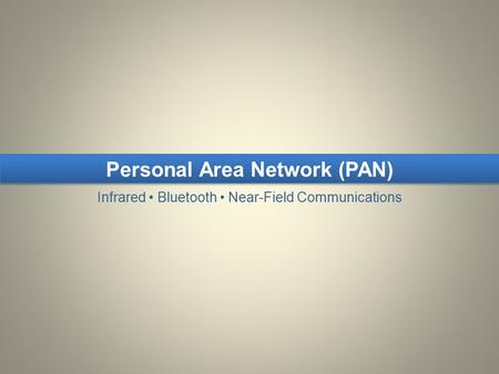Personal Area Network (PAN) Infrared Bluetooth Near-Field Communications.