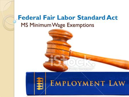 MS Minimum Wage Exemptions Federal Fair Labor Standard Act.