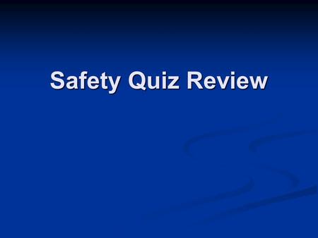 Safety Quiz Review.