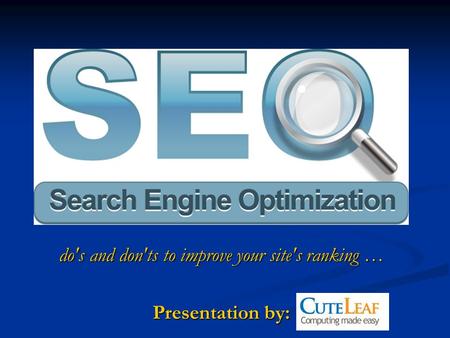 Do's and don'ts to improve your site's ranking … Presentation by:
