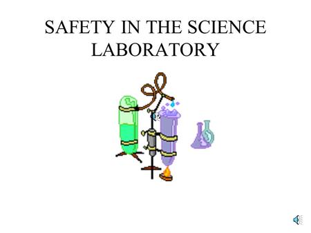 SAFETY IN THE SCIENCE LABORATORY Read instructions before starting experiments; Follow all directions carefully.