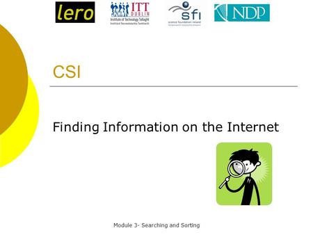 Module 3- Searching and Sorting CSI Finding Information on the Internet.