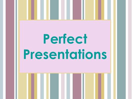 Perfect Presentations. Learning Outcomes -Examine how you can plan and deliver an effective presentation.