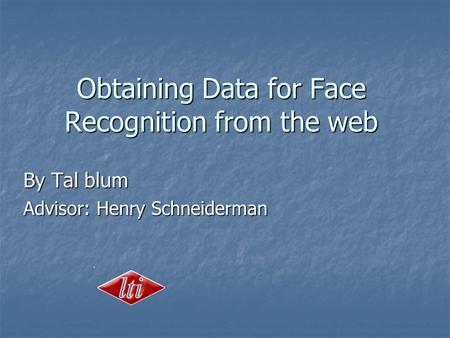 Obtaining Data for Face Recognition from the web By Tal blum Advisor: Henry Schneiderman.