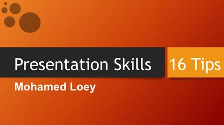 Presentation Skills Mohamed Loey 16 Tips. Determine Presentation Objectives 01.