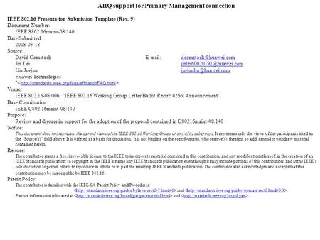 ARQ support for Primary Management connection IEEE 802.16 Presentation Submission Template (Rev. 9) Document Number: IEEE S802.16maint-08/140 Date Submitted: