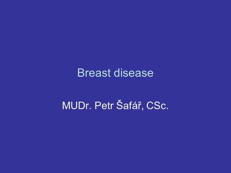 Breast disease MUDr. Petr Šafář, CSc.. Anatomy of female breast.