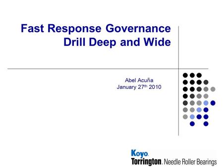 Fast Response Governance Drill Deep and Wide Abel Acuña January 27 th 2010.