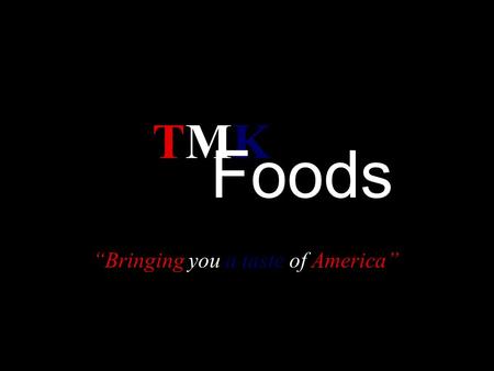 TMKTMK Foods “Bringing you a taste of America”. Pricing, Sales Cycle, Keeping In Touch, Q&A Meeting The Buyer, European Labeling Requirements, Quality.